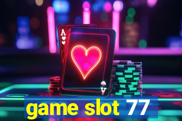 game slot 77