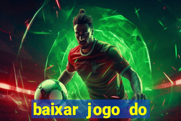 baixar jogo do tigre para ganhar dinheiro de verdade