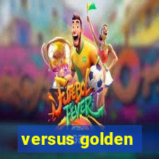 versus golden