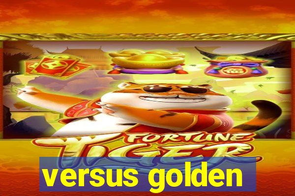 versus golden