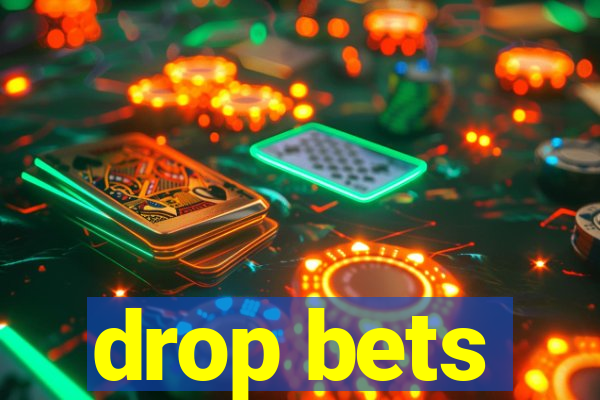 drop bets