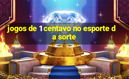 jogos de 1 centavo no esporte da sorte