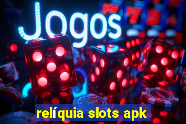 relíquia slots apk