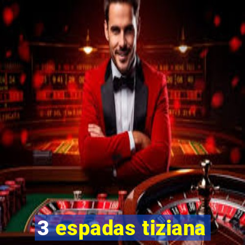 3 espadas tiziana