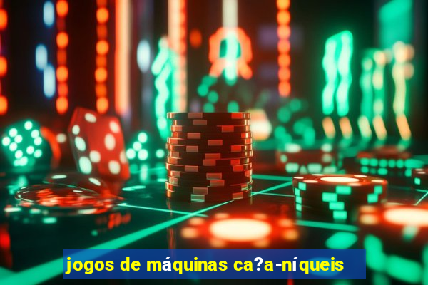 jogos de máquinas ca?a-níqueis