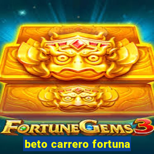 beto carrero fortuna