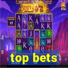 top bets