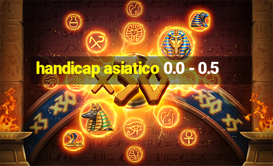 handicap asiatico 0.0 - 0.5