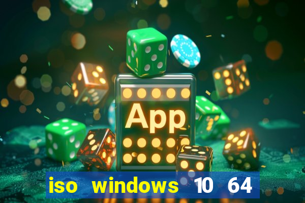 iso windows 10 64 bits download