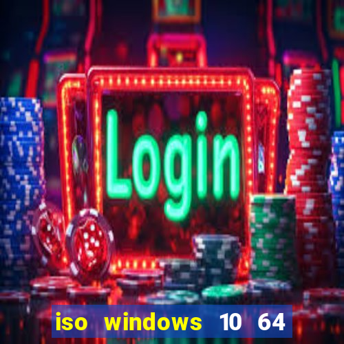 iso windows 10 64 bits download