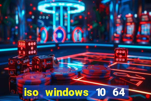 iso windows 10 64 bits download