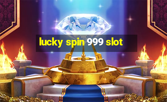 lucky spin 999 slot