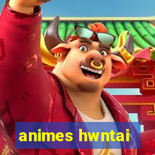 animes hwntai