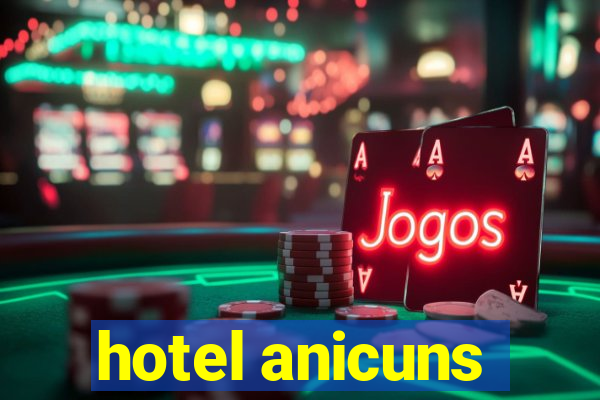 hotel anicuns