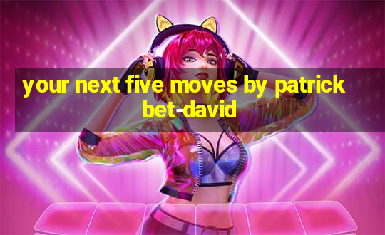 your next five moves by patrick bet-david