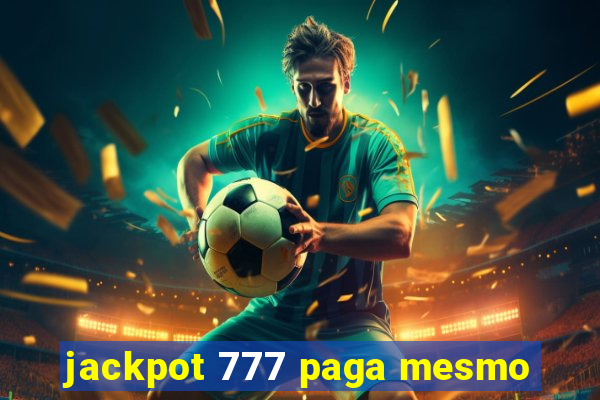 jackpot 777 paga mesmo