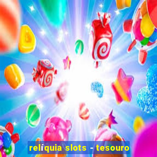 relíquia slots - tesouro