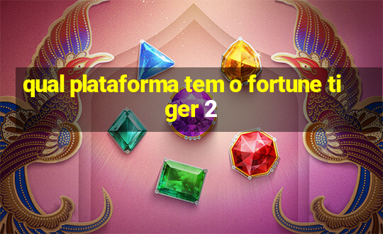 qual plataforma tem o fortune tiger 2