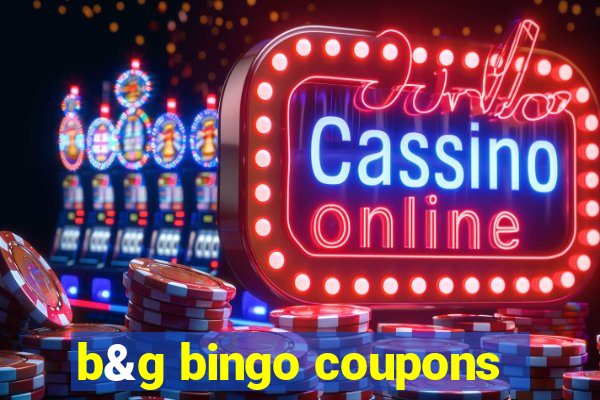 b&g bingo coupons