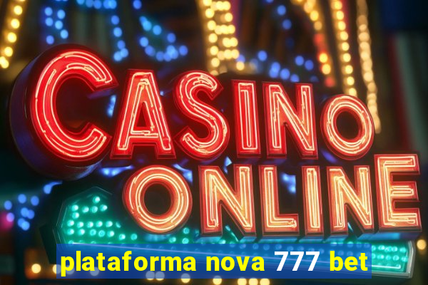 plataforma nova 777 bet