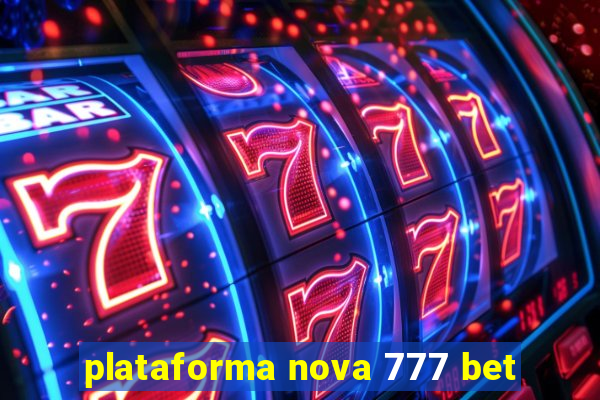 plataforma nova 777 bet