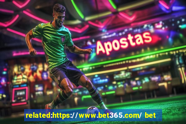 related:https://www.bet365.com/ bet