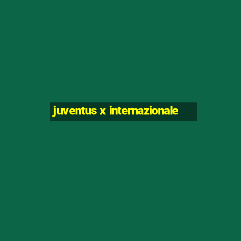 juventus x internazionale