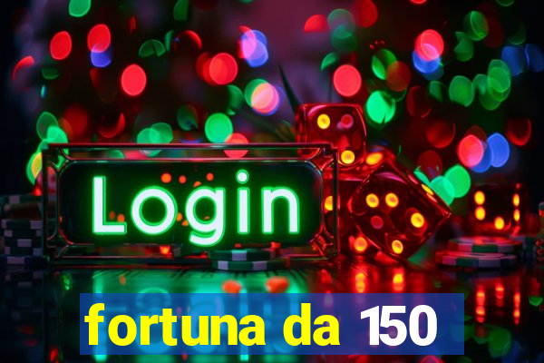 fortuna da 150