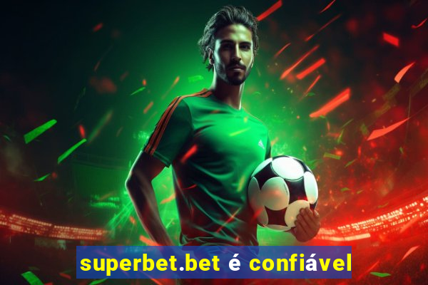 superbet.bet é confiável