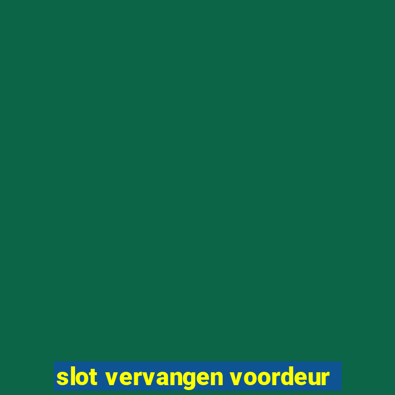 slot vervangen voordeur