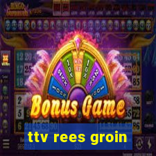 ttv rees groin