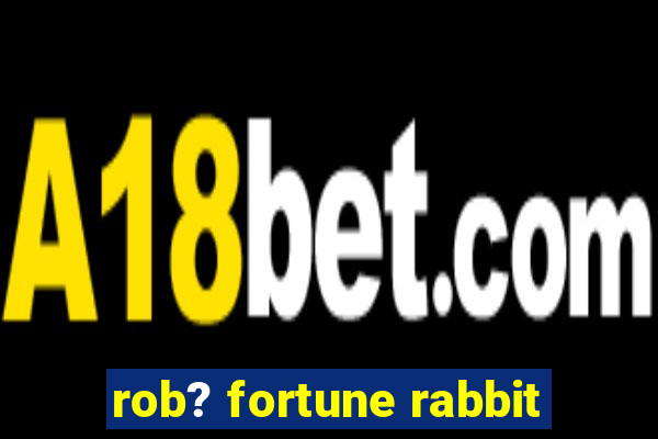 rob? fortune rabbit