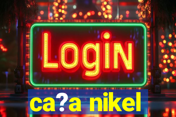 ca?a nikel