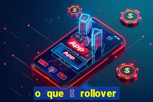 o que 茅 rollover no jogo