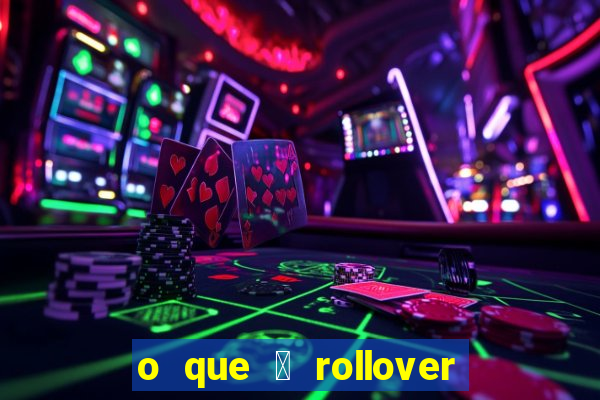 o que 茅 rollover no jogo