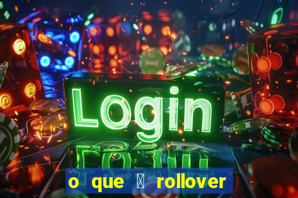 o que 茅 rollover no jogo