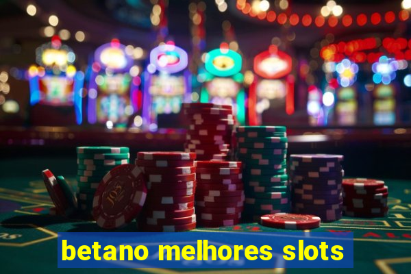 betano melhores slots