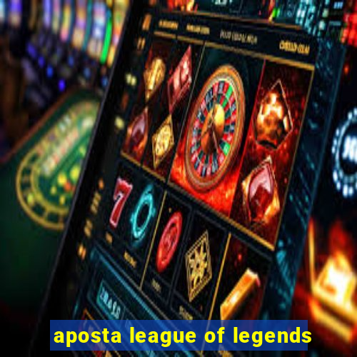 aposta league of legends