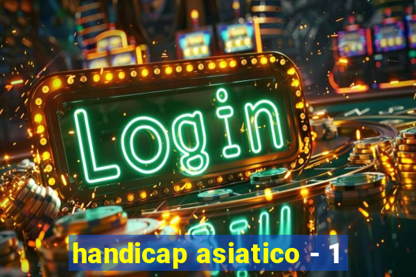 handicap asiatico - 1