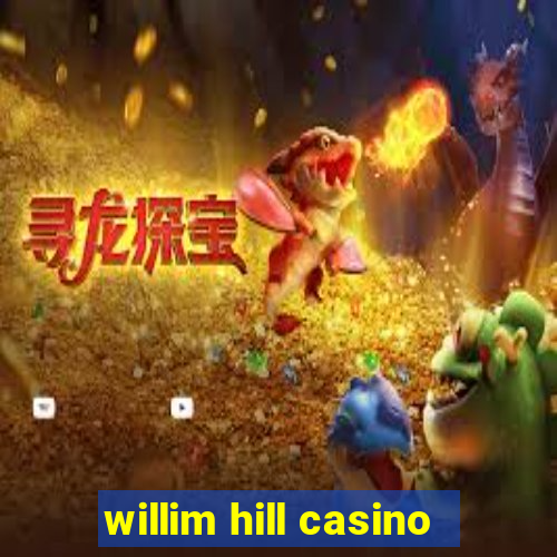 willim hill casino