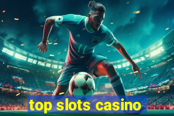 top slots casino