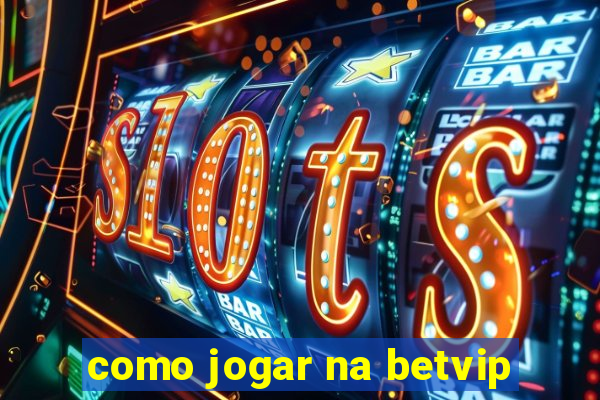 como jogar na betvip