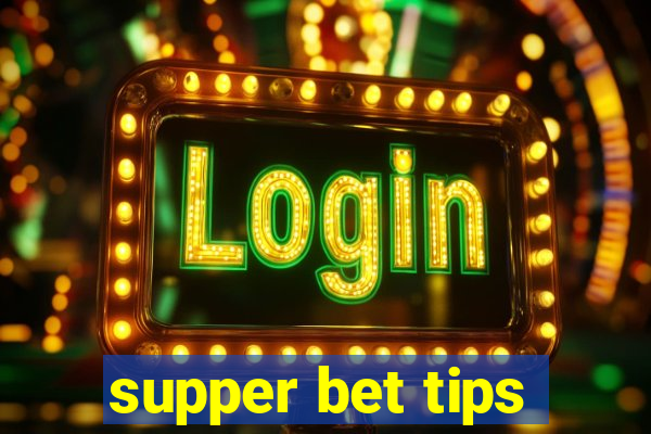 supper bet tips