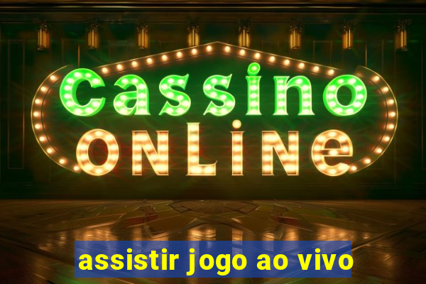 assistir jogo ao vivo