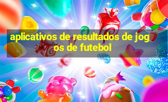 aplicativos de resultados de jogos de futebol