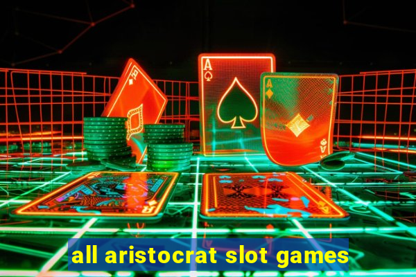 all aristocrat slot games