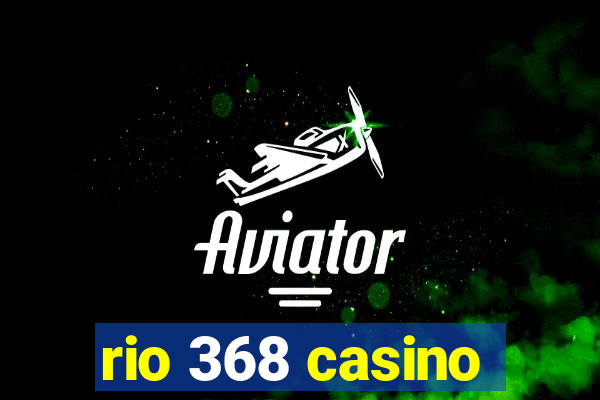 rio 368 casino