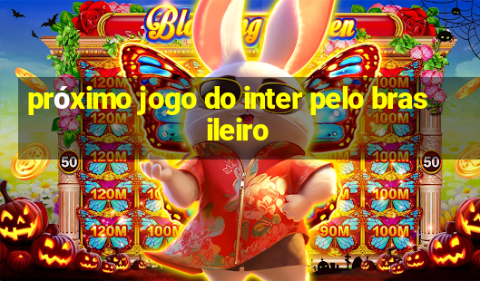 próximo jogo do inter pelo brasileiro