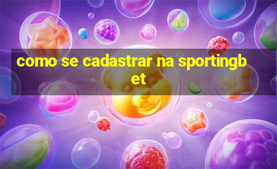 como se cadastrar na sportingbet