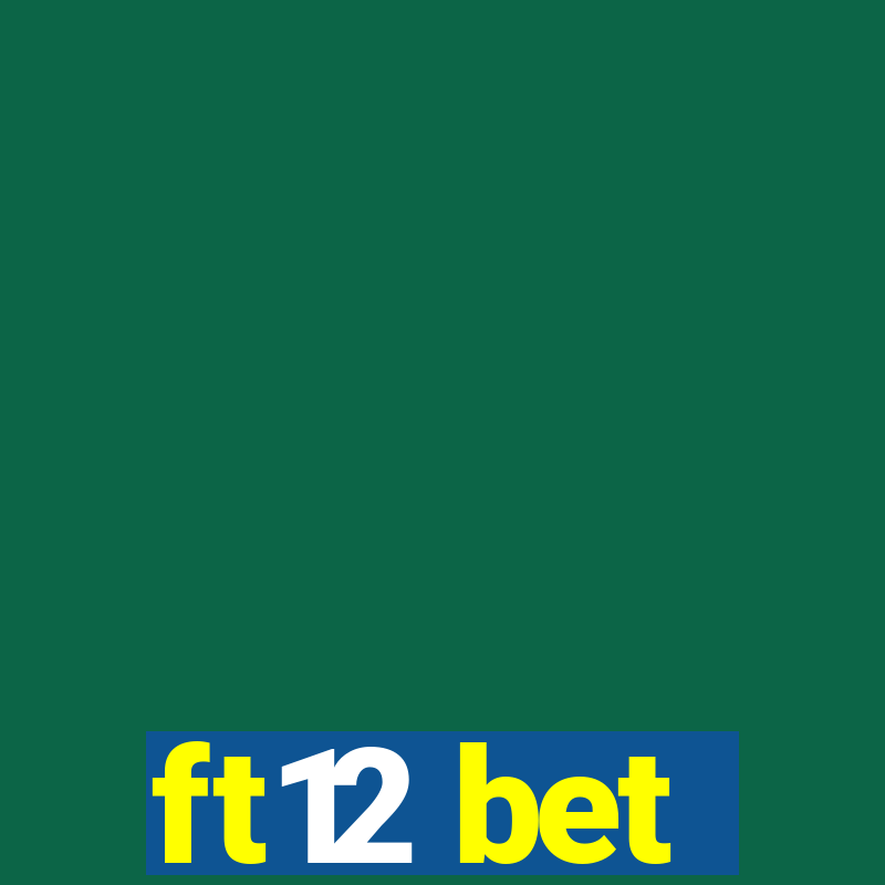 ft12 bet